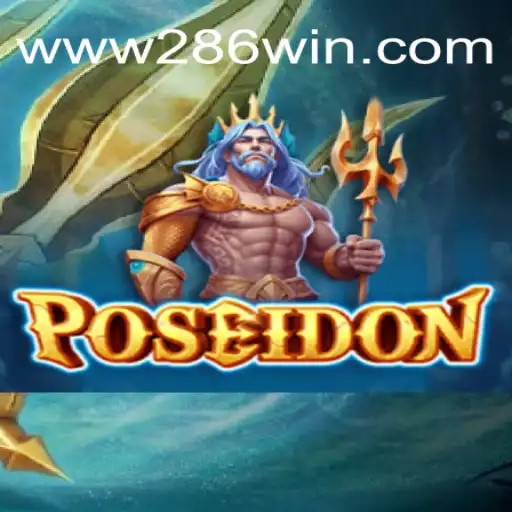 Dive into the Depths with Poseidon: The Leading Choice at 286win.COM Oficial Slots Brasil #1